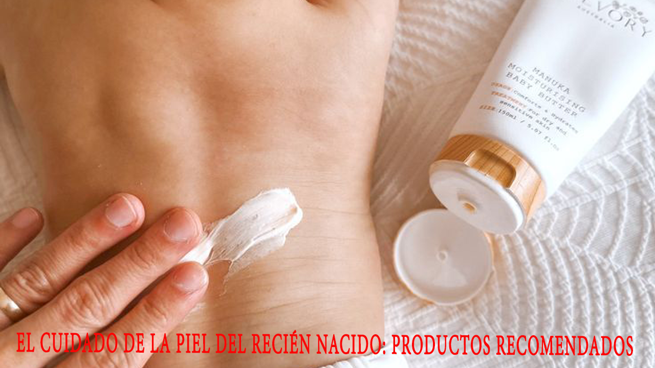 El cuidado de la piel del recién nacido: Productos recomendados